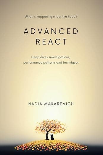 Advanced React: Deep dives, investigations, performance patterns and techniques cover